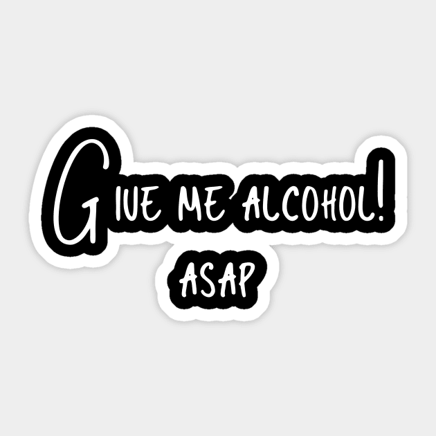 Give me alcohol Sticker by MiniGuardian